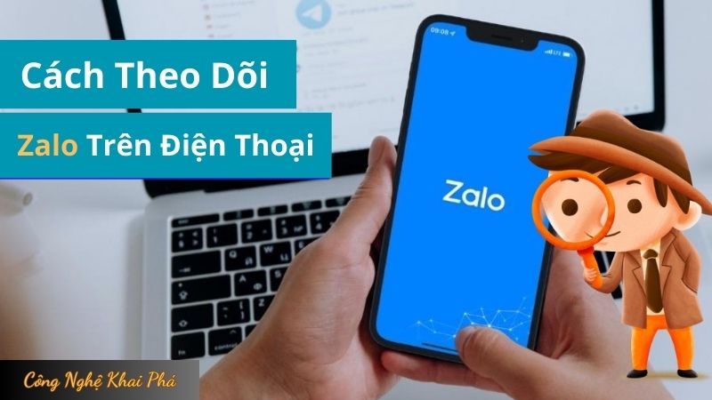 Cách Theo Dõi Zalo Trên Điện Thoại: Hướng Dẫn Chi Tiết Và Những Điều Cần Lưu Ý