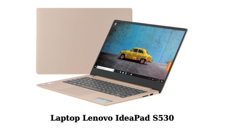 Đánh Giá Chi Tiết Laptop Lenovo IdeaPad S530: Lựa Chọn Hoàn Hảo Cho Người Dùng Hiện Đại